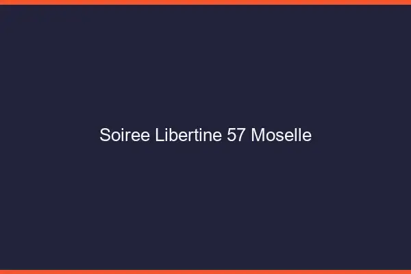 Soirée libertine 57 moselle