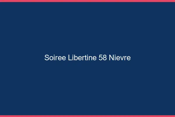 Soirée libertine 58 nièvre