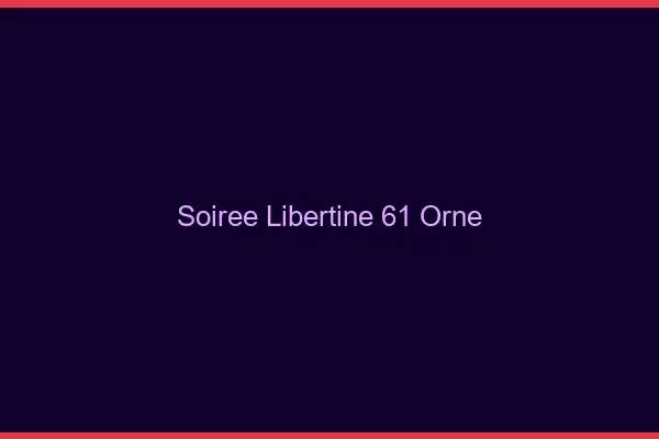 Soirée libertine 61 orne