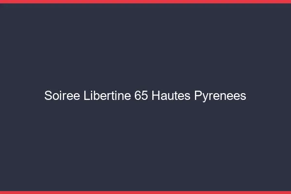 Soirée libertine 65 hautes-pyrénées