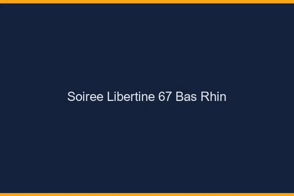 Soirée libertine 67 bas-rhin