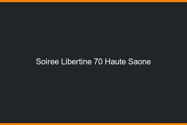 Soirée libertine 70 haute-saône