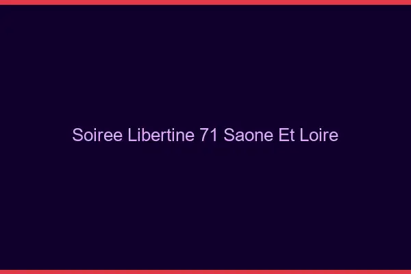 Soirée libertine 71 saône-et-loire