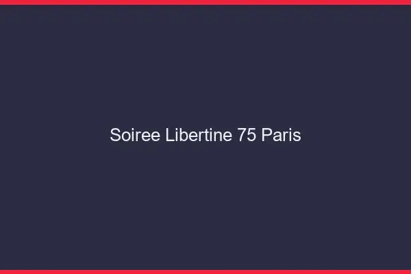 Soirée libertine 75 Paris