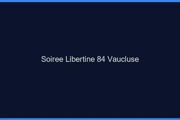 Soirée libertine 84 vaucluse