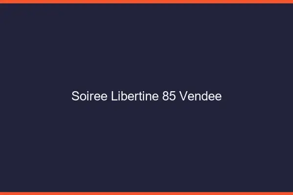 Soirée libertine 85 vendée