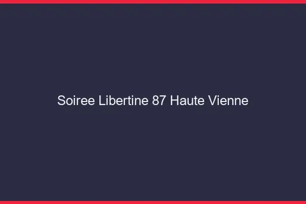 Soirée libertine 87 haute-vienne