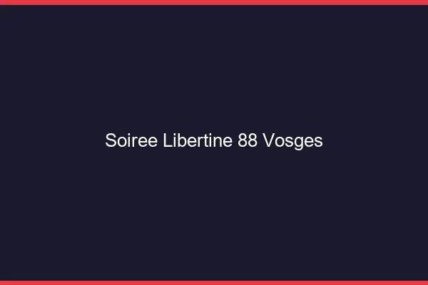 Soirée libertine 88 vosges
