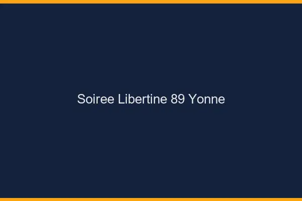 Soirée libertine 89 yonne