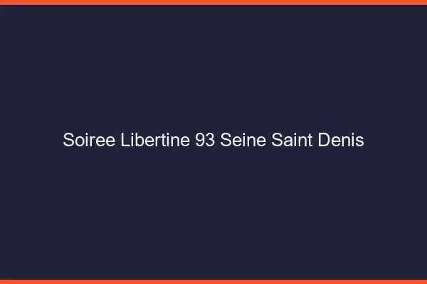 Soirée libertine 93 seine-saint-denis