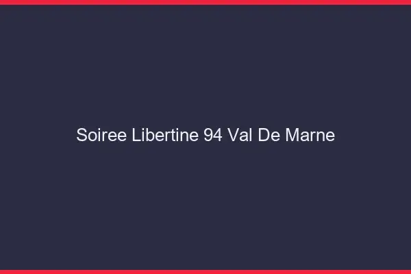 Soirée libertine 94 val-de-marne