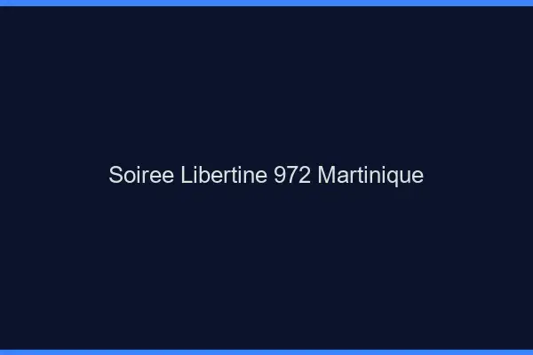 Soirée libertine 972 Martinique