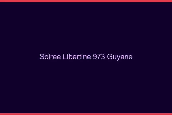 Soirée libertine 973 Guyane
