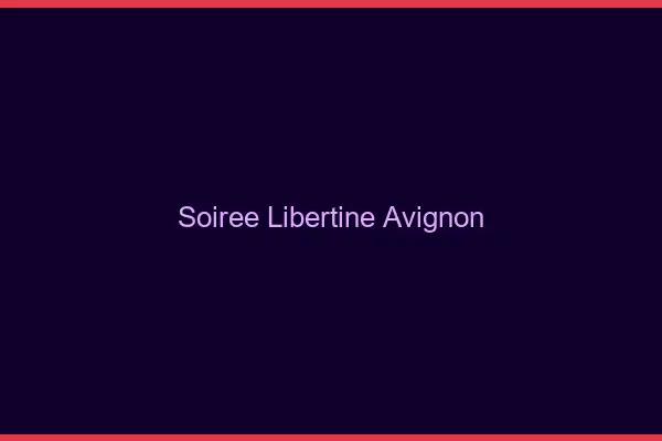 Soirée libertine Avignon