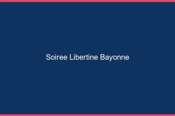 Soirée libertine Bayonne