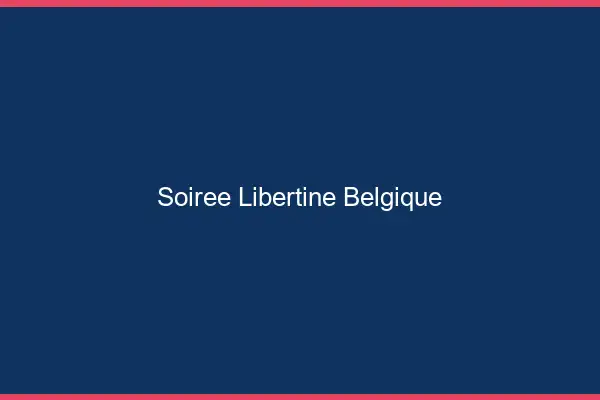 Soirée libertine Belgique