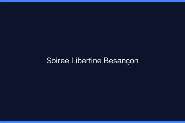 Soirée libertine Besançon