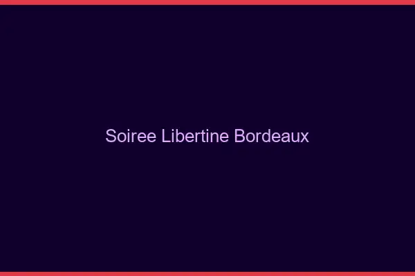 Soirée libertine Bordeaux