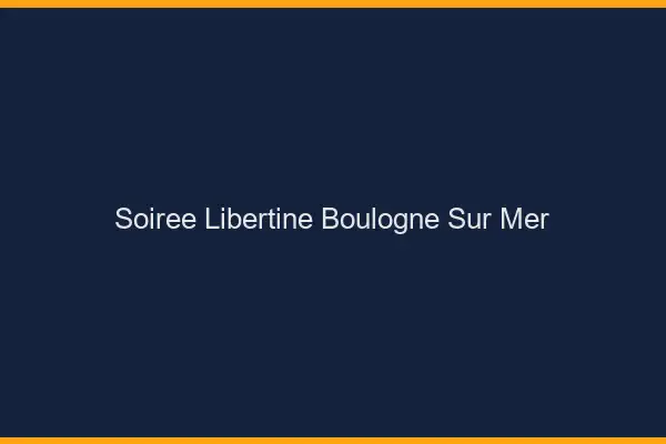 Soirée libertine Boulogne-sur-Mer