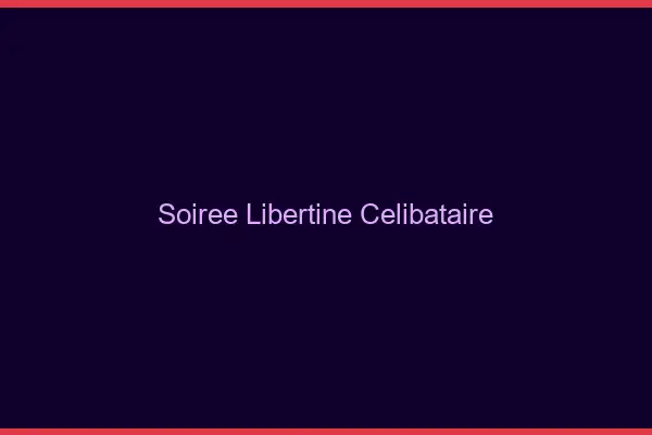 Soirée libertine célibataire