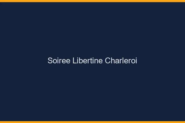 Soirée libertine Charleroi