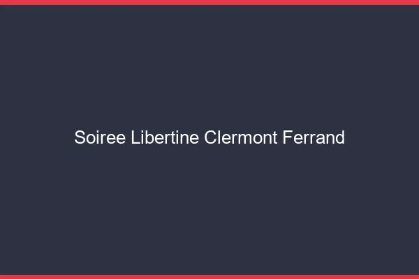 Soirée libertine Clermont-Ferrand