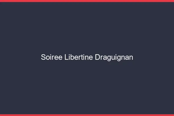Soirée libertine Draguignan