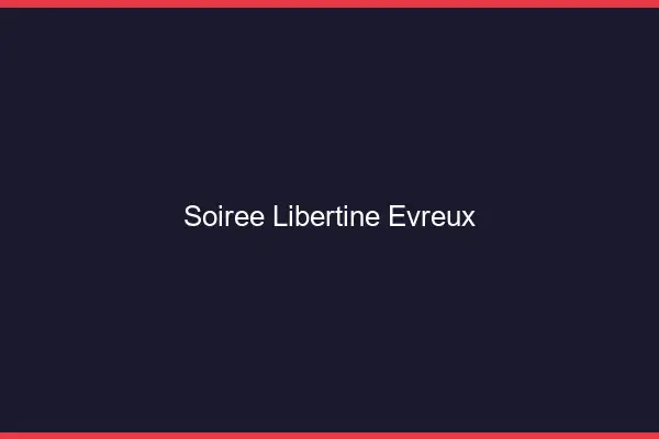 Soirée libertine Évreux