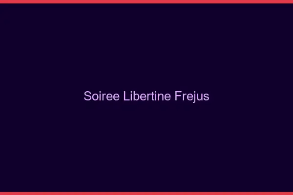 Soirée libertine Fréjus