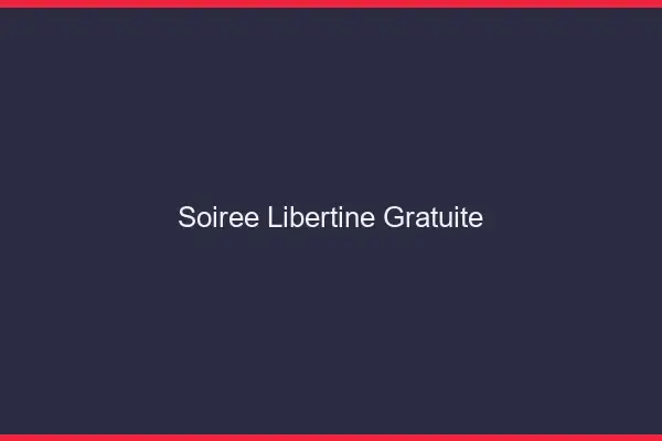 Soirée libertine gratuite