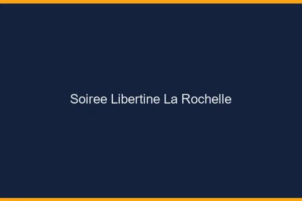 Soirée libertine la rochelle