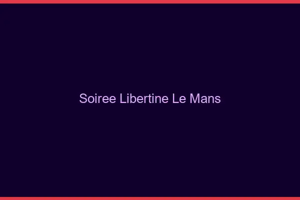 Soirée libertine le mans