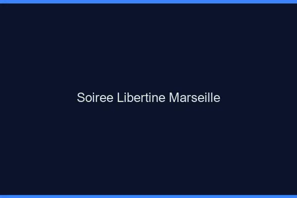 Soirée libertine Marseille
