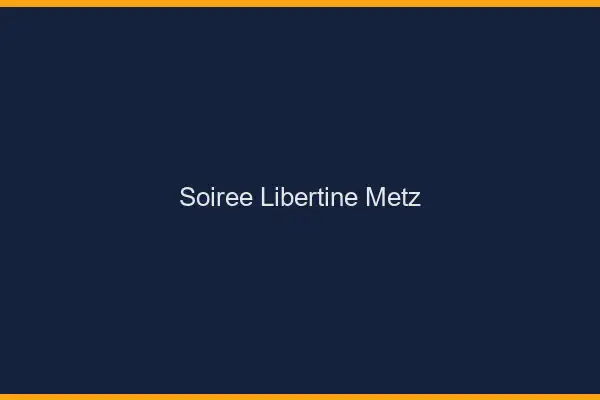 Soirée libertine Metz