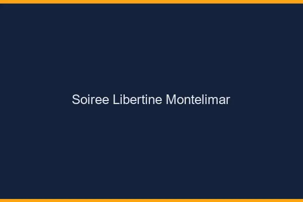 Soirée libertine Montélimar