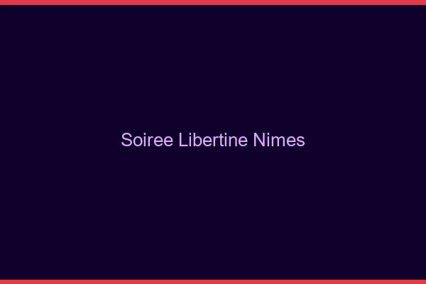 Soirée libertine Nîmes