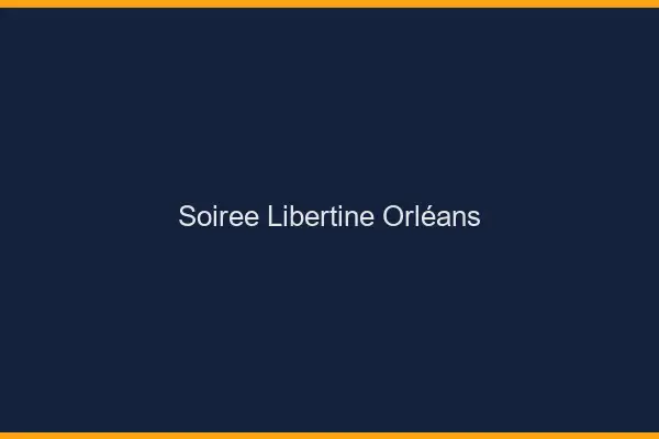 Soirée libertine Orléans