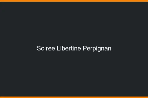 Soirée libertine Perpignan