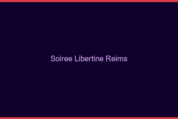 Soirée libertine Reims