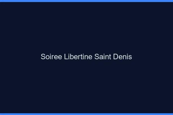 Soirée libertine Saint-Denis