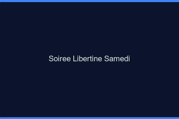 Soirée libertine samedi