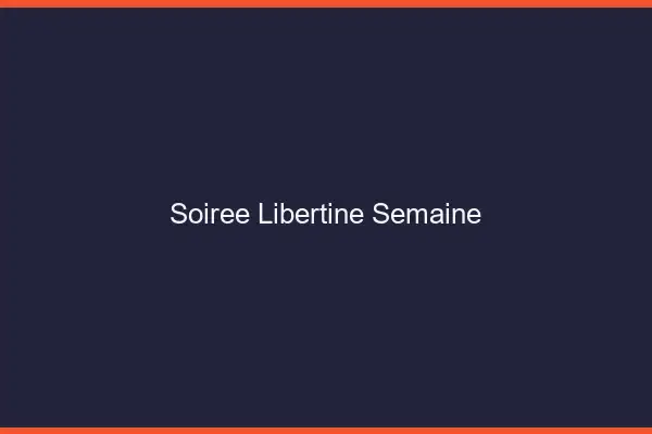 Soirée libertine semaine