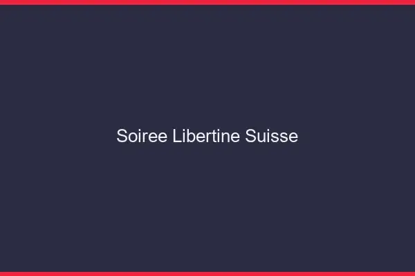 Soirée libertine Suisse