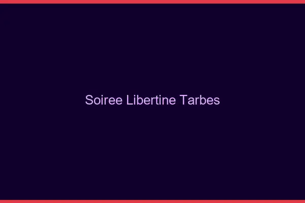 Soirée libertine Tarbes
