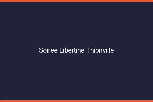 Soirée libertine Thionville
