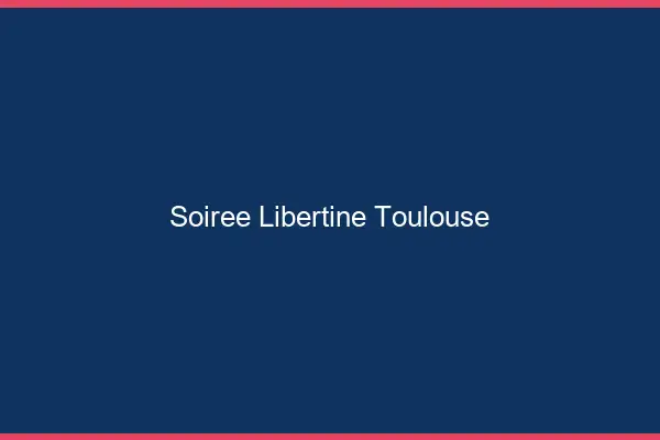 Soirée libertine Toulouse