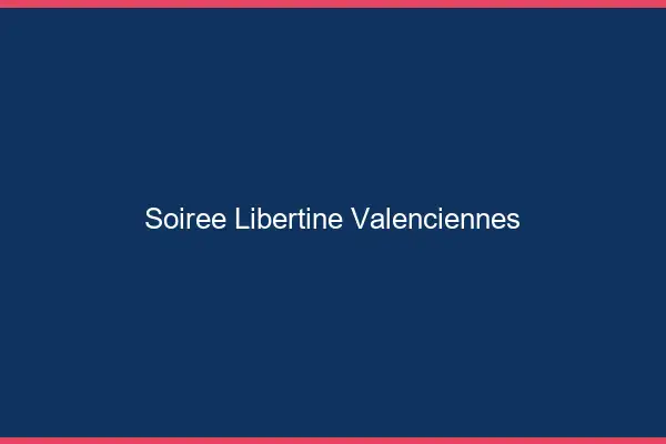 Soirée libertine Valenciennes