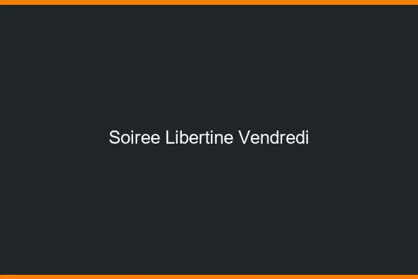 Soirée libertine vendredi
