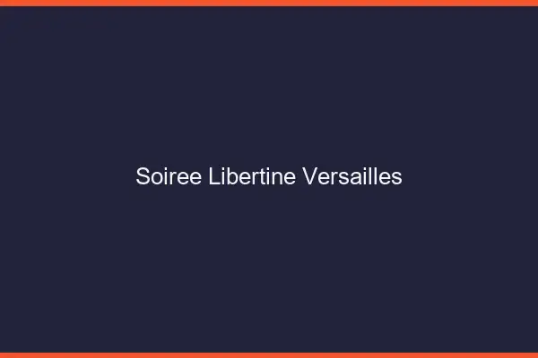 Soirée libertine Versailles