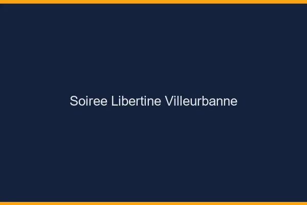Soirée libertine Villeurbanne
